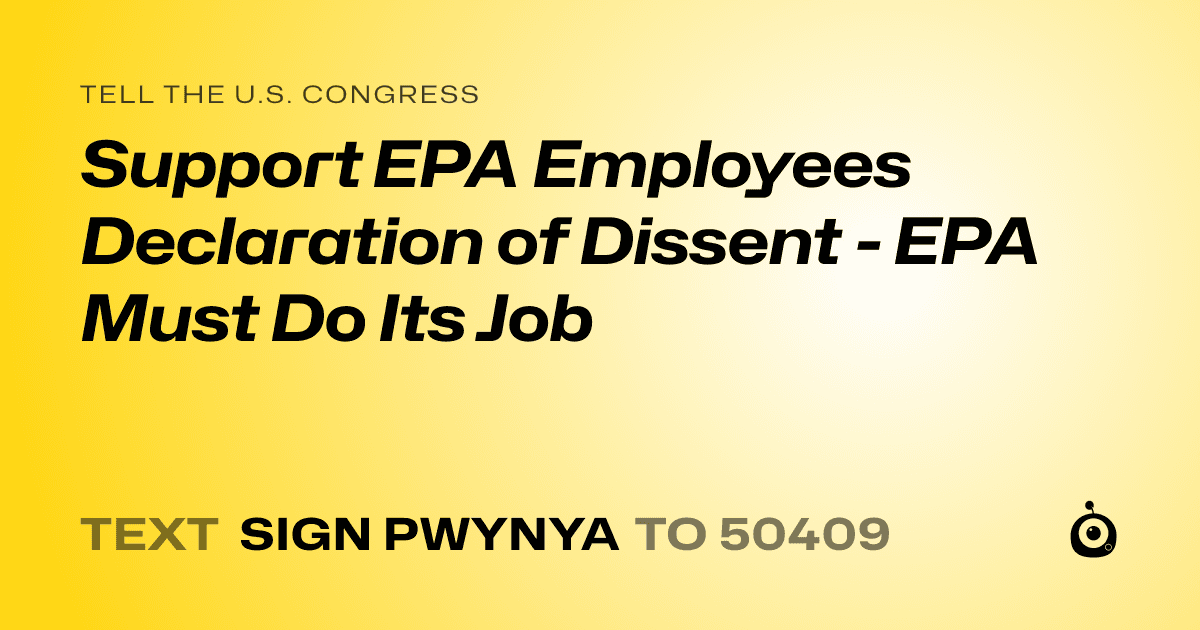 A shareable card that reads "tell the U.S. Congress: Support EPA Employees Declaration of Dissent - EPA Must Do Its Job" followed by "text sign PWYNYA to 50409"