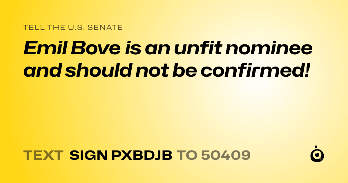 A shareable card that reads "tell the U.S. Senate: Emil Bove is an unfit nominee and should not be confirmed!" followed by "text sign PXBDJB to 50409"