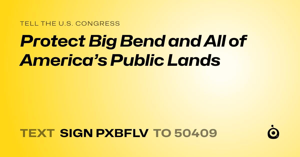 A shareable card that reads "tell the U.S. Congress: Protect Big Bend and All of America’s Public Lands" followed by "text sign PXBFLV to 50409"