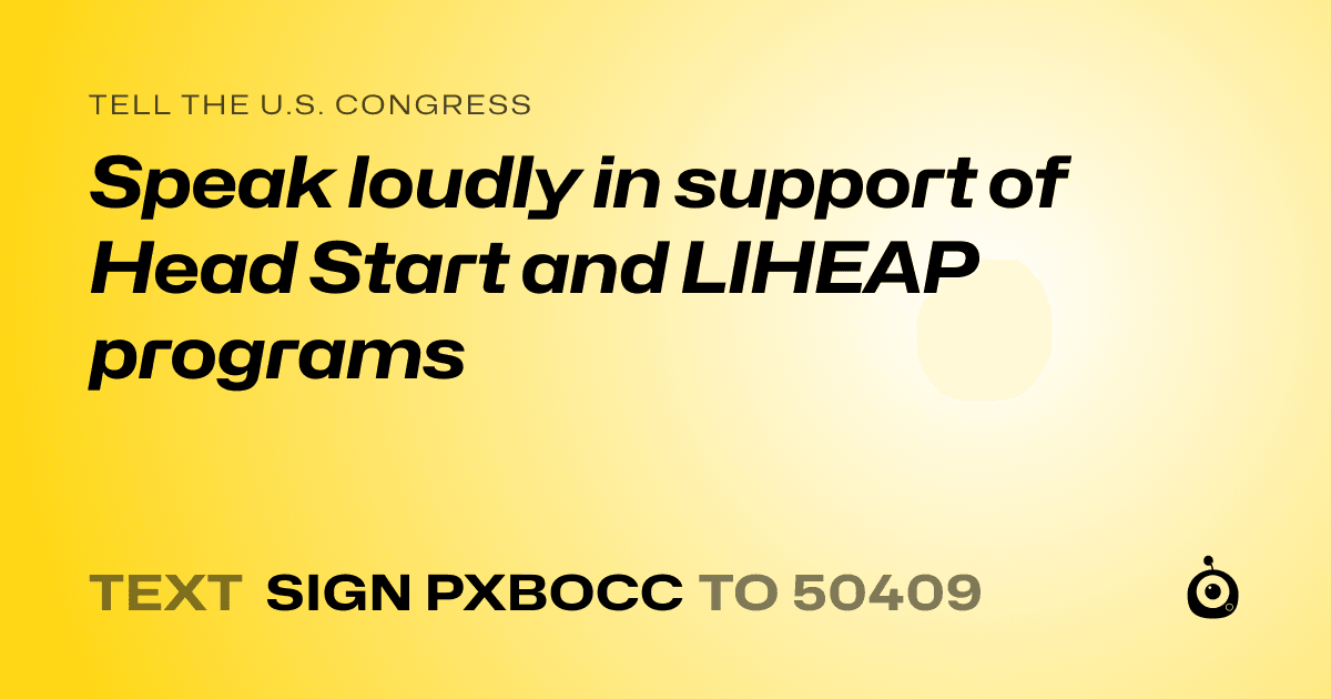 A shareable card that reads "tell the U.S. Congress: Speak loudly in support of Head Start and LIHEAP programs" followed by "text sign PXBOCC to 50409"
