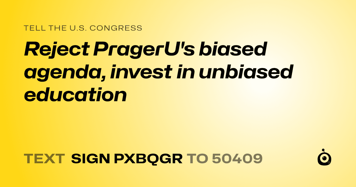 A shareable card that reads "tell the U.S. Congress: Reject PragerU's biased agenda, invest in unbiased education" followed by "text sign PXBQGR to 50409"