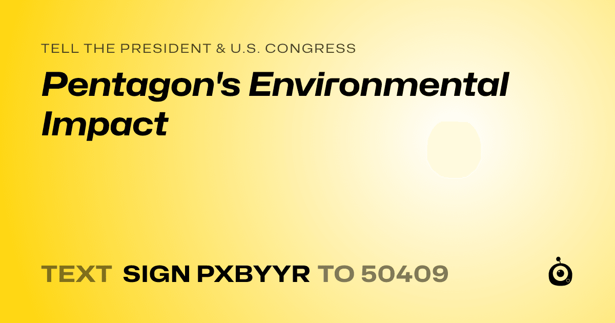 A shareable card that reads "tell the President & U.S. Congress: Pentagon's Environmental Impact" followed by "text sign PXBYYR to 50409"