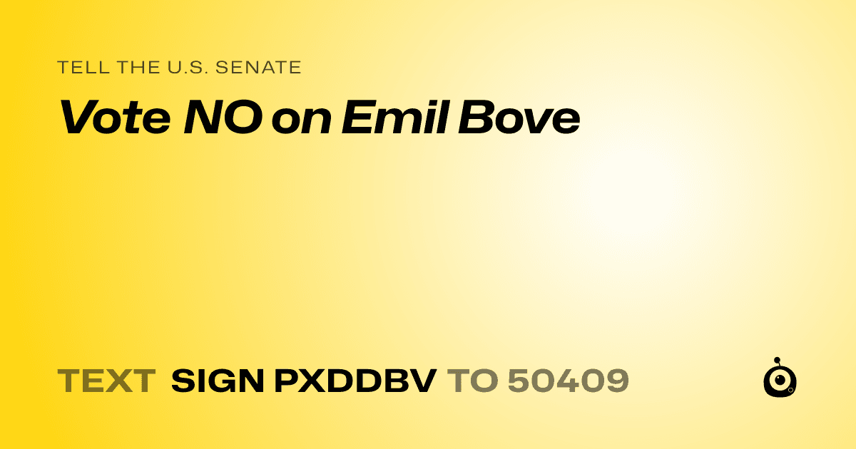 A shareable card that reads "tell the U.S. Senate: Vote NO on Emil Bove" followed by "text sign PXDDBV to 50409"