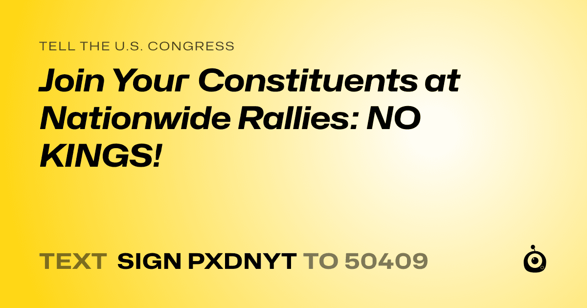 A shareable card that reads "tell the U.S. Congress: Join Your Constituents at Nationwide Rallies: NO KINGS!" followed by "text sign PXDNYT to 50409"