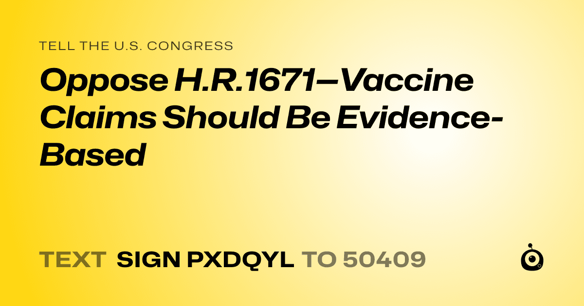 A shareable card that reads "tell the U.S. Congress: Oppose H.R.1671—Vaccine Claims Should Be Evidence-Based" followed by "text sign PXDQYL to 50409"