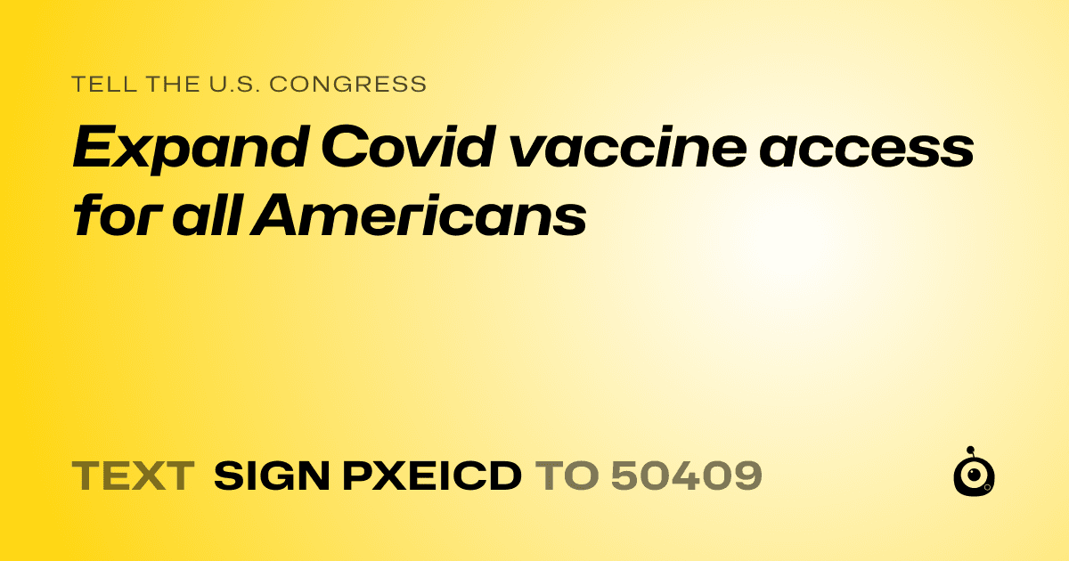 A shareable card that reads "tell the U.S. Congress: Expand Covid vaccine access for all Americans" followed by "text sign PXEICD to 50409"