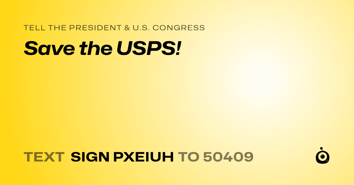 A shareable card that reads "tell the President & U.S. Congress: Save the USPS!" followed by "text sign PXEIUH to 50409"