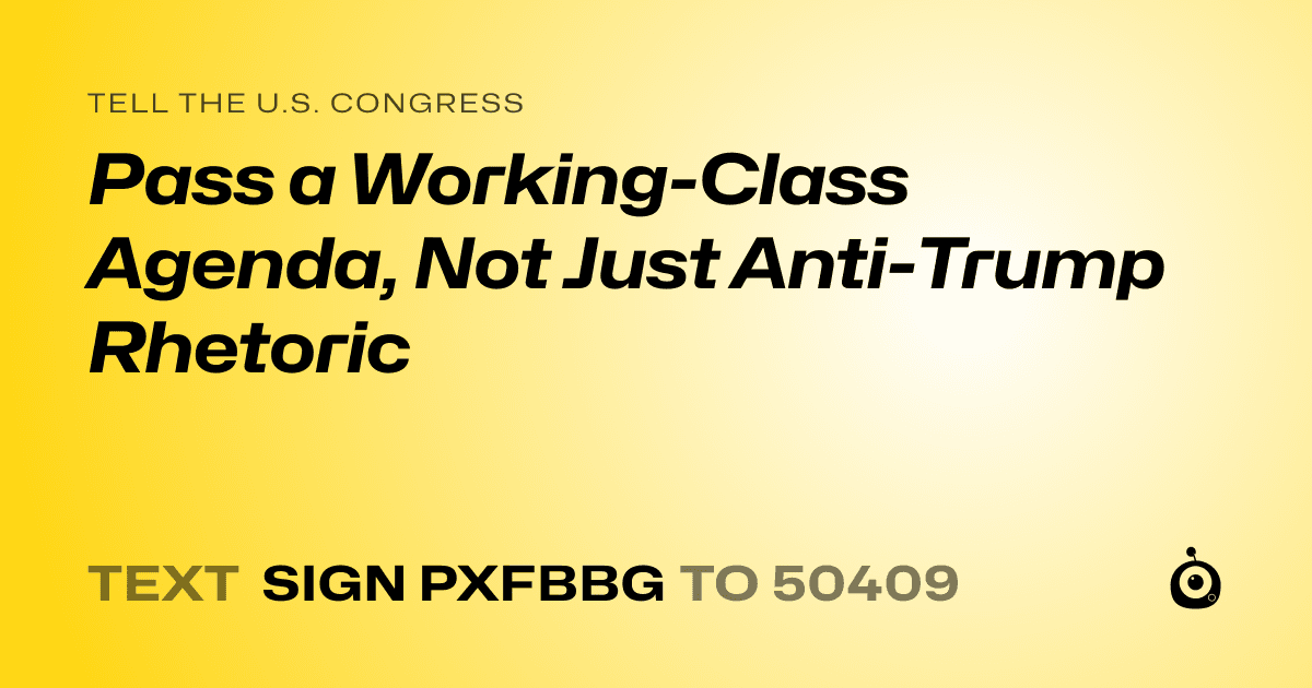 A shareable card that reads "tell the U.S. Congress: Pass a Working-Class Agenda, Not Just Anti-Trump Rhetoric" followed by "text sign PXFBBG to 50409"