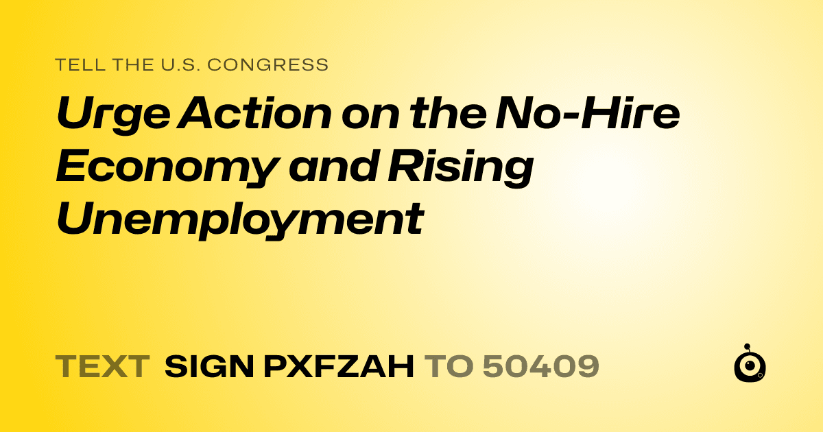 A shareable card that reads "tell the U.S. Congress: Urge Action on the No-Hire Economy and Rising Unemployment" followed by "text sign PXFZAH to 50409"