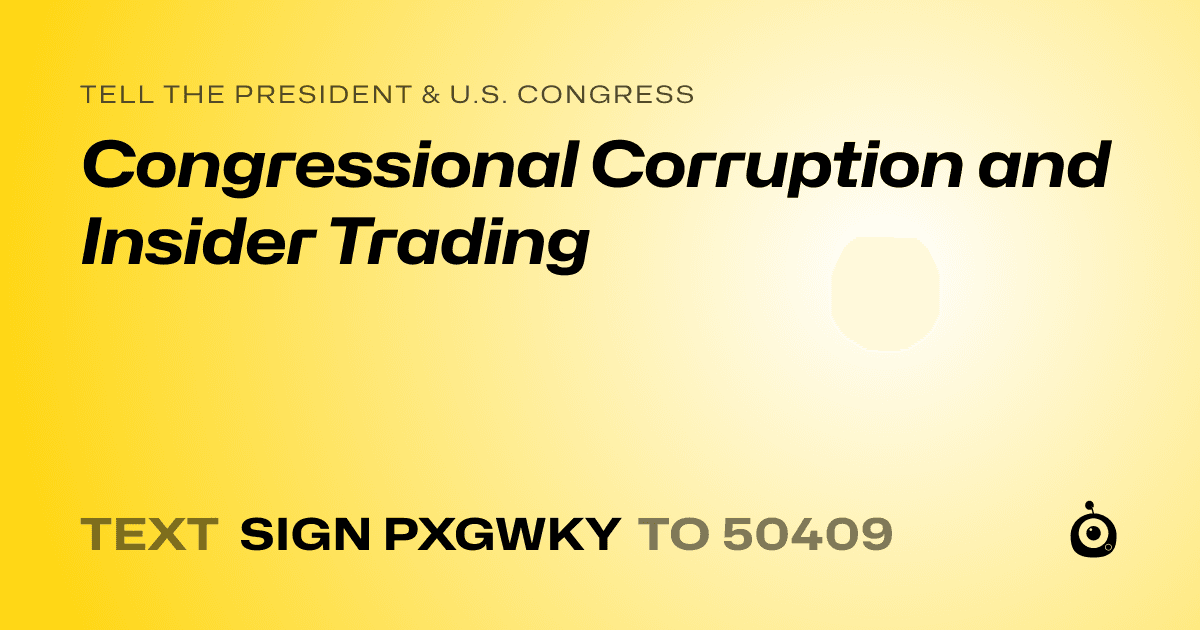 A shareable card that reads "tell the President & U.S. Congress: Congressional Corruption and Insider Trading" followed by "text sign PXGWKY to 50409"