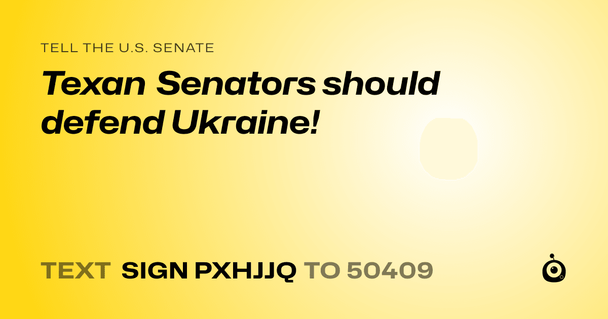 A shareable card that reads "tell the U.S. Senate: Texan Senators should defend Ukraine!" followed by "text sign PXHJJQ to 50409"