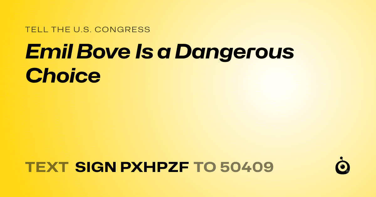 A shareable card that reads "tell the U.S. Congress: Emil Bove Is a Dangerous Choice" followed by "text sign PXHPZF to 50409"