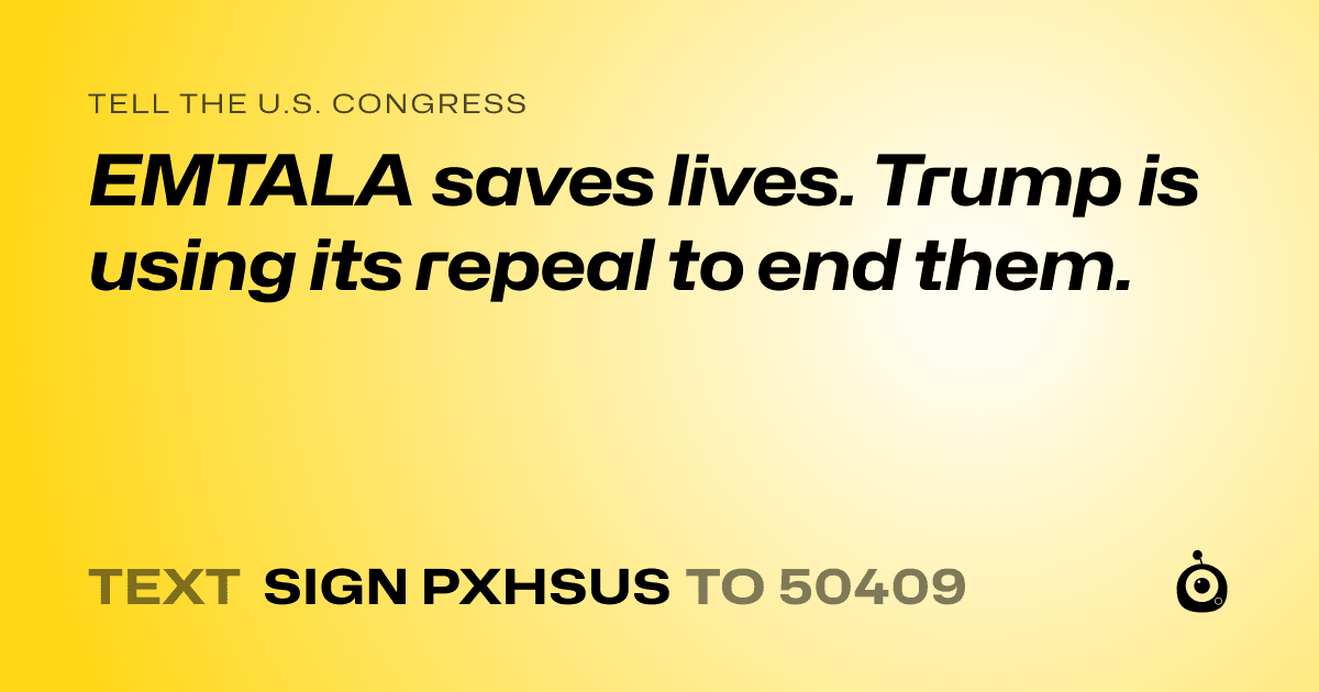 A shareable card that reads "tell the U.S. Congress: EMTALA saves lives. Trump is using its repeal to end them." followed by "text sign PXHSUS to 50409"