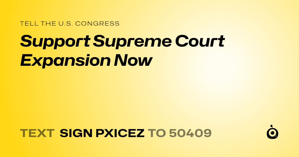A shareable card that reads "tell the U.S. Congress: Support Supreme Court Expansion Now" followed by "text sign PXICEZ to 50409"