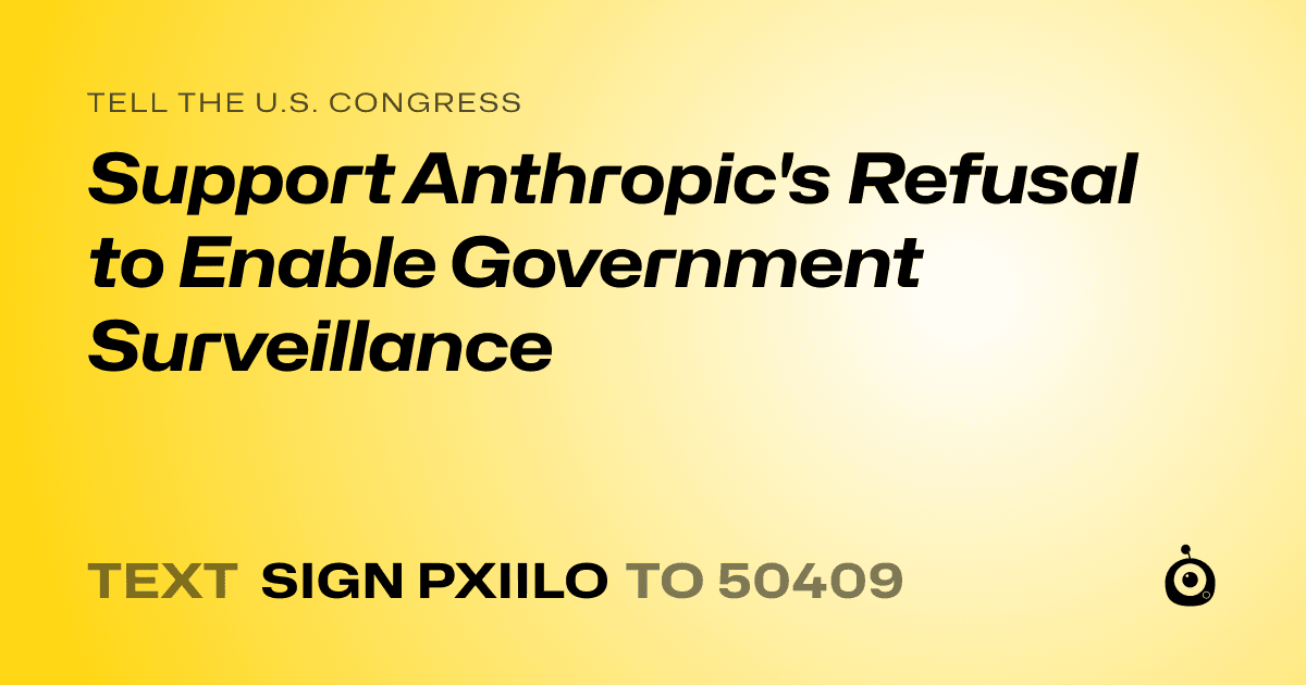 A shareable card that reads "tell the U.S. Congress: Support Anthropic's Refusal to Enable Government Surveillance" followed by "text sign PXIILO to 50409"