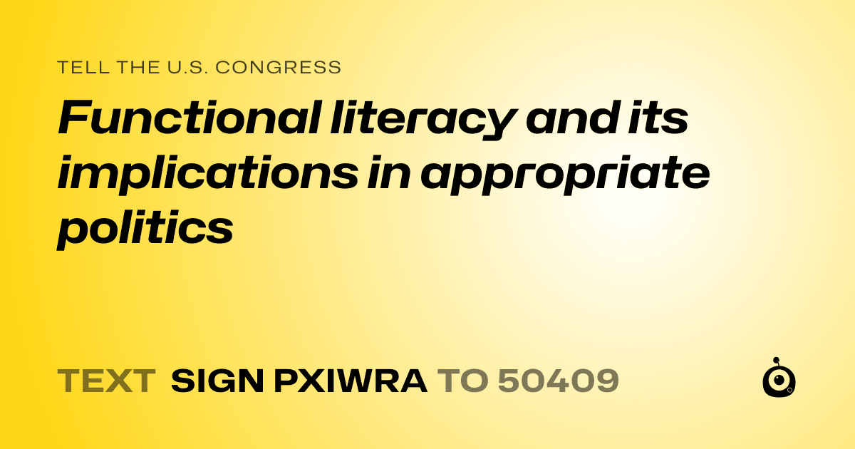 A shareable card that reads "tell the U.S. Congress: Functional literacy and its implications in appropriate politics" followed by "text sign PXIWRA to 50409"