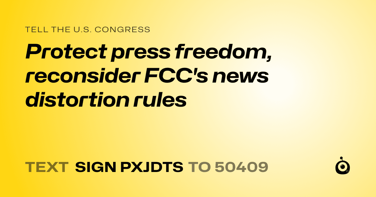 A shareable card that reads "tell the U.S. Congress: Protect press freedom, reconsider FCC's news distortion rules" followed by "text sign PXJDTS to 50409"