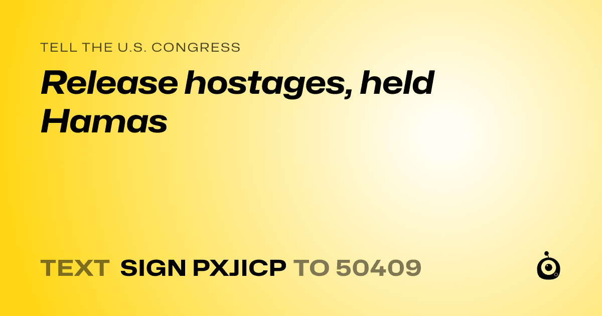 A shareable card that reads "tell the U.S. Congress: Release hostages, held Hamas" followed by "text sign PXJICP to 50409"