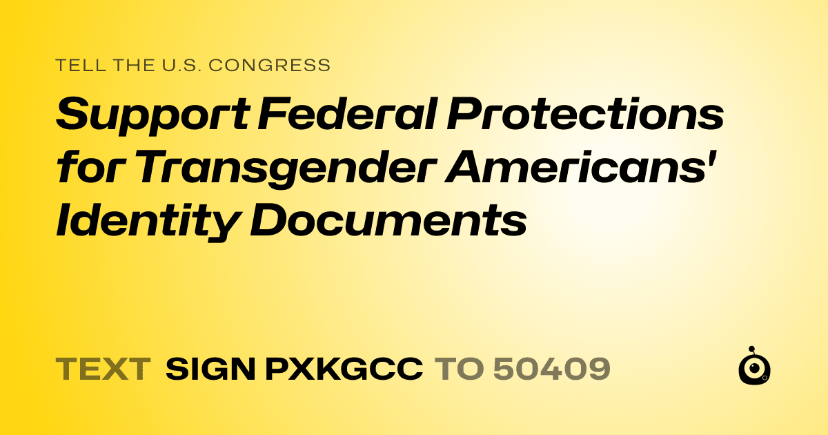 A shareable card that reads "tell the U.S. Congress: Support Federal Protections for Transgender Americans' Identity Documents" followed by "text sign PXKGCC to 50409"