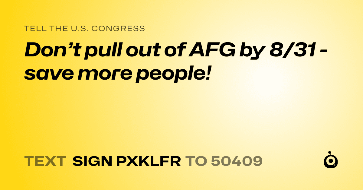 A shareable card that reads "tell the U.S. Congress: Don’t pull out of AFG by 8/31 - save more people!" followed by "text sign PXKLFR to 50409"