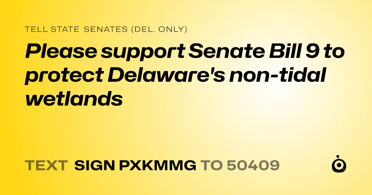 A shareable card that reads "tell State Senates (Del. only): Please support Senate Bill 9 to protect Delaware's non-tidal wetlands" followed by "text sign PXKMMG to 50409"