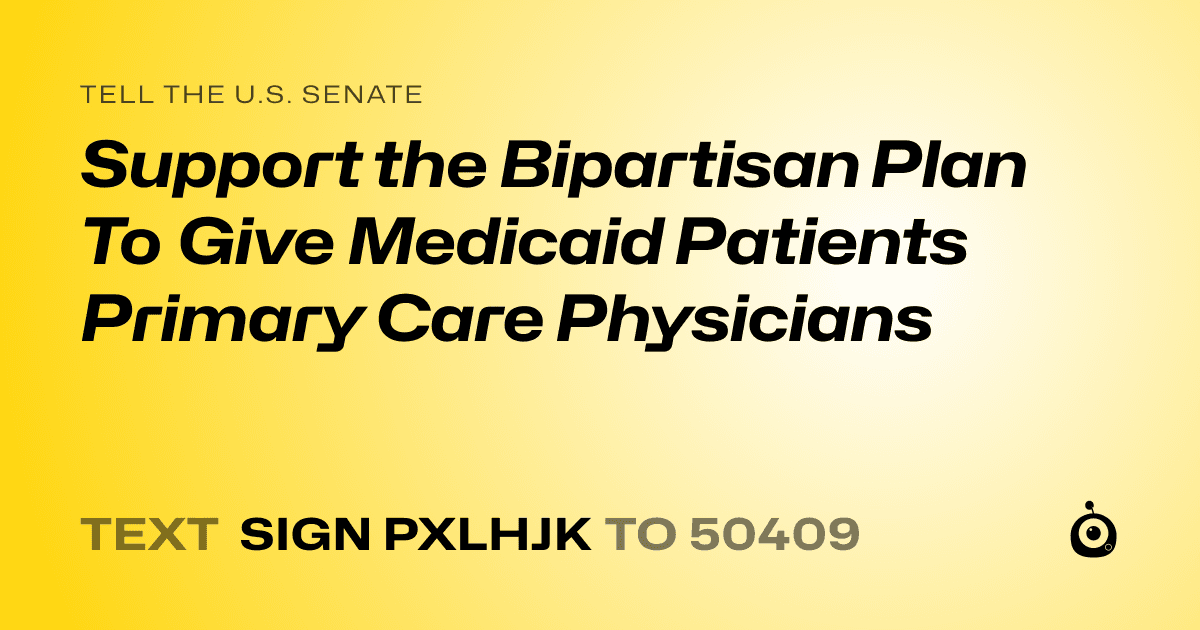 A shareable card that reads "tell the U.S. Senate: Support the Bipartisan Plan To Give Medicaid Patients Primary Care Physicians" followed by "text sign PXLHJK to 50409"