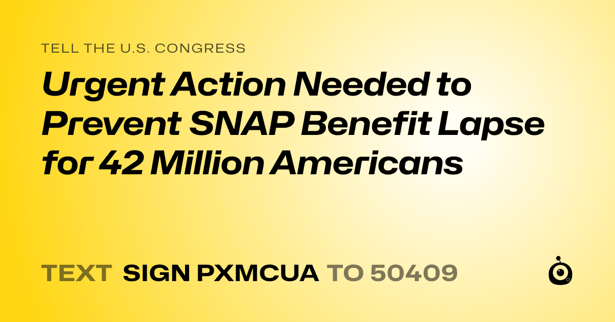 A shareable card that reads "tell the U.S. Congress: Urgent Action Needed to Prevent SNAP Benefit Lapse for 42 Million Americans" followed by "text sign PXMCUA to 50409"