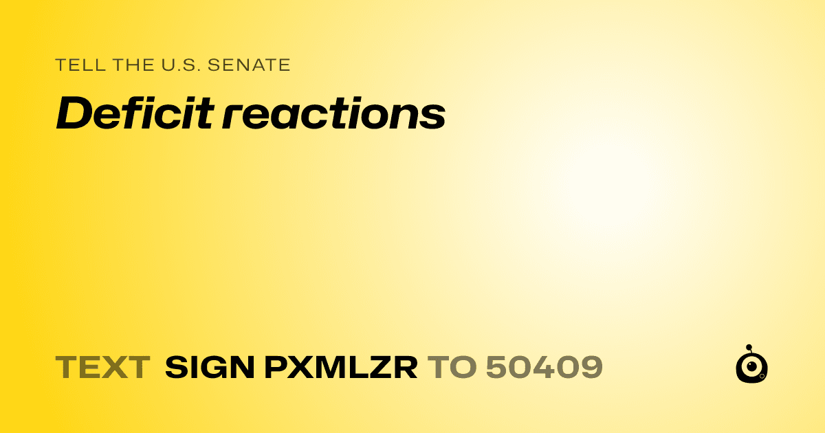 A shareable card that reads "tell the U.S. Senate: Deficit reactions" followed by "text sign PXMLZR to 50409"