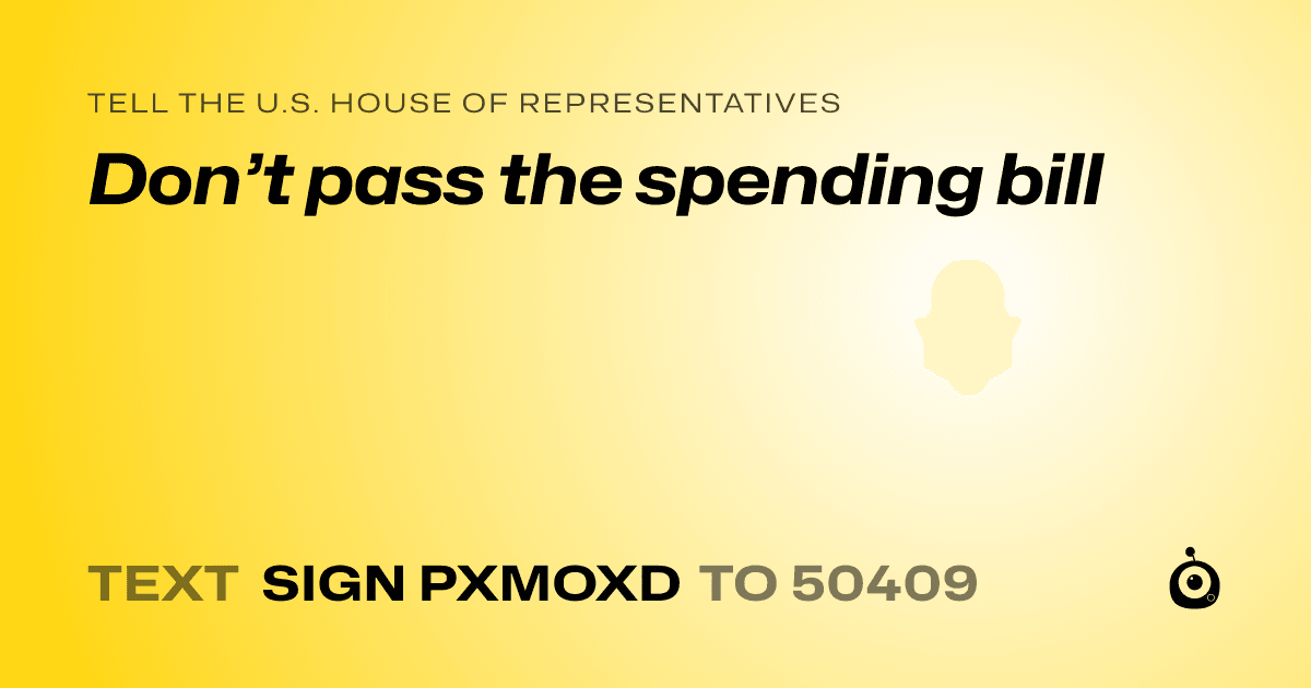 A shareable card that reads "tell the U.S. House of Representatives: Don’t pass the spending bill" followed by "text sign PXMOXD to 50409"