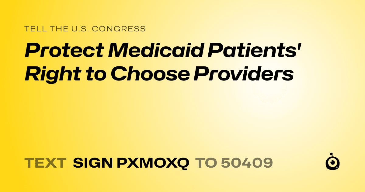 A shareable card that reads "tell the U.S. Congress: Protect Medicaid Patients' Right to Choose Providers" followed by "text sign PXMOXQ to 50409"