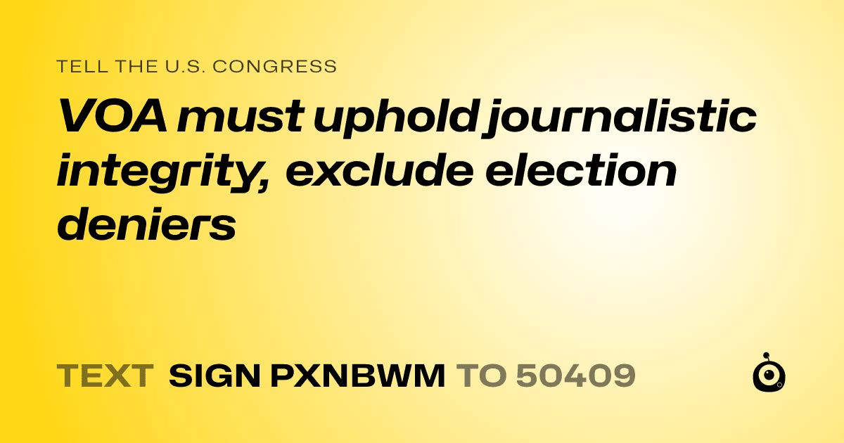 A shareable card that reads "tell the U.S. Congress: VOA must uphold journalistic integrity, exclude election deniers" followed by "text sign PXNBWM to 50409"