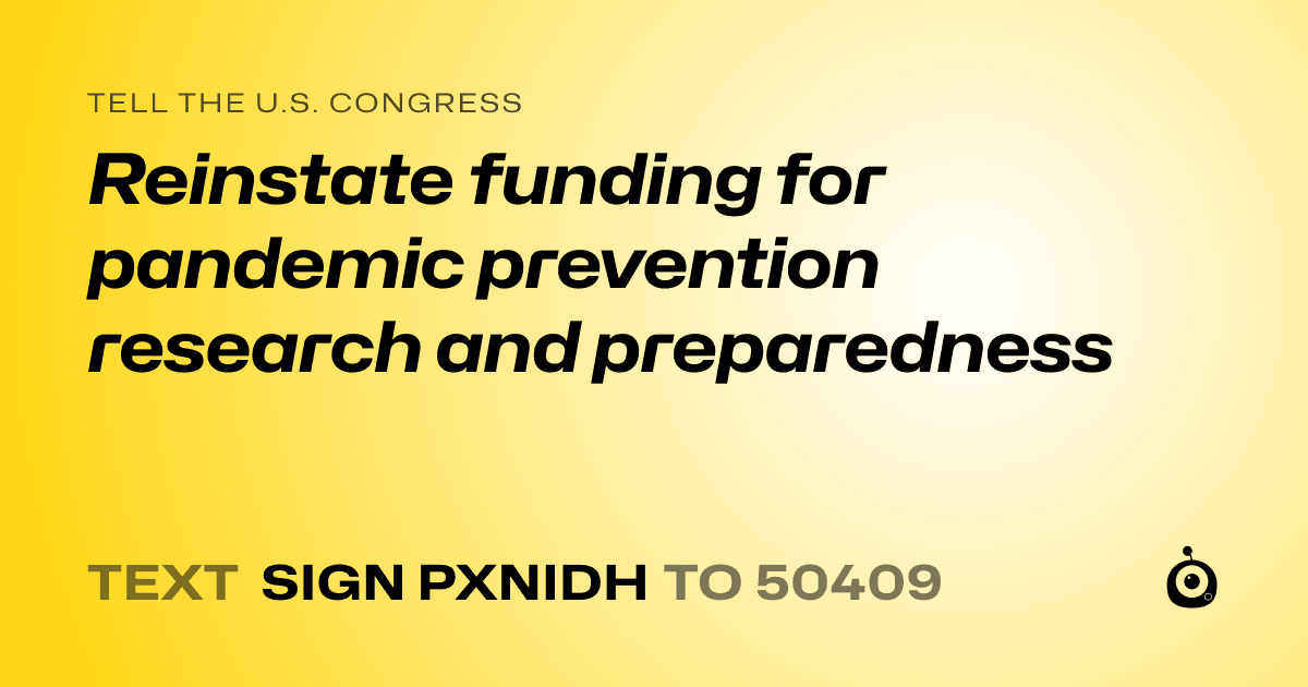 A shareable card that reads "tell the U.S. Congress: Reinstate funding for pandemic prevention research and preparedness" followed by "text sign PXNIDH to 50409"