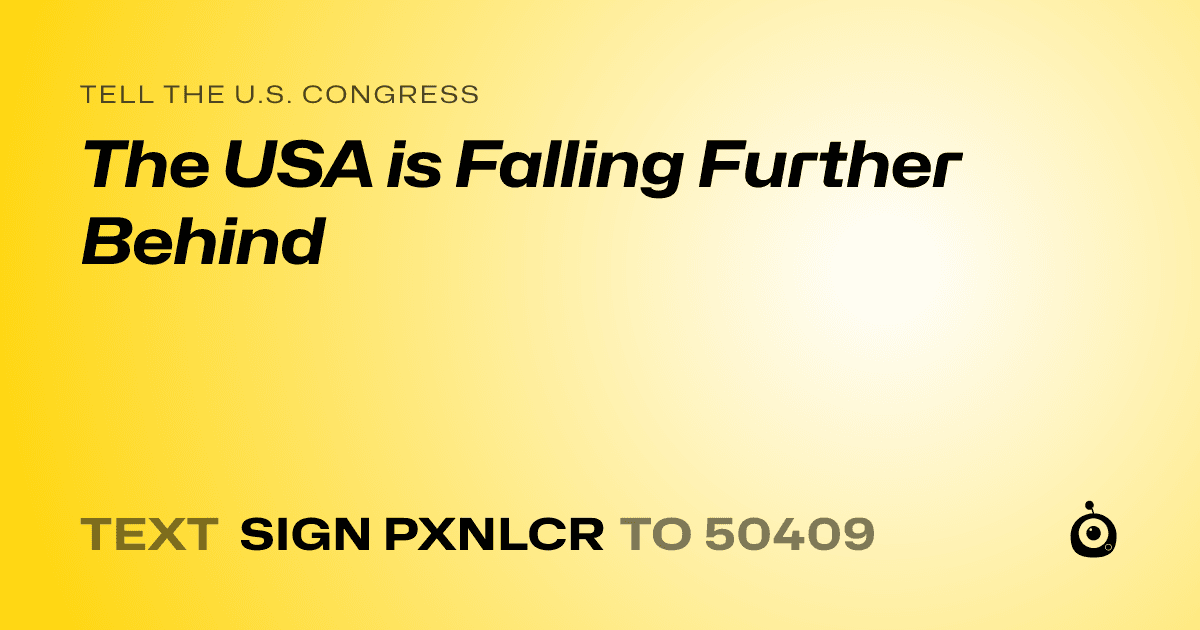 A shareable card that reads "tell the U.S. Congress: The USA is Falling Further Behind" followed by "text sign PXNLCR to 50409"