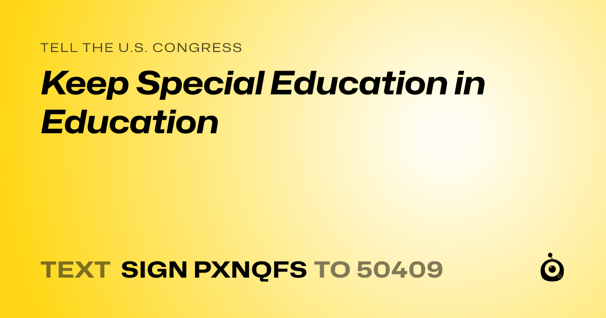 A shareable card that reads "tell the U.S. Congress: Keep Special Education in Education" followed by "text sign PXNQFS to 50409"