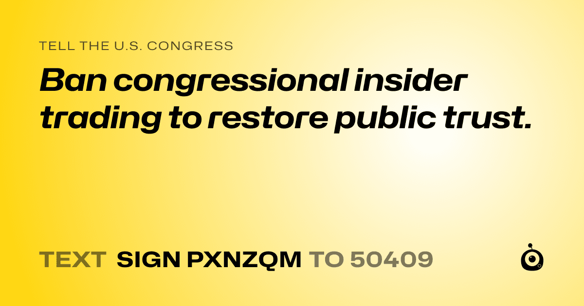 A shareable card that reads "tell the U.S. Congress: Ban congressional insider trading to restore public trust." followed by "text sign PXNZQM to 50409"