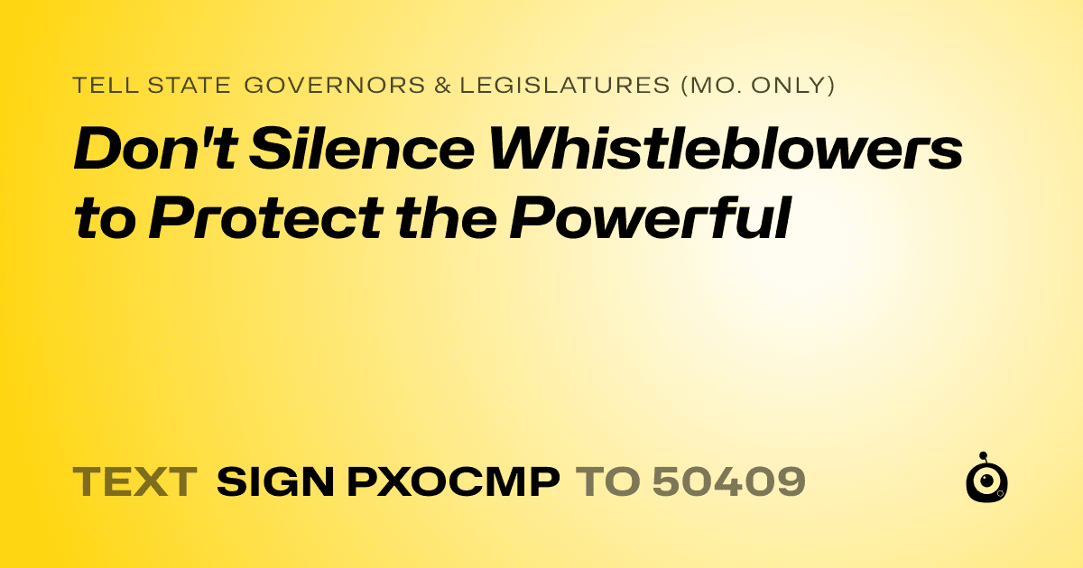 A shareable card that reads "tell State Governors & Legislatures (Mo. only): Don't Silence Whistleblowers to Protect the Powerful" followed by "text sign PXOCMP to 50409"