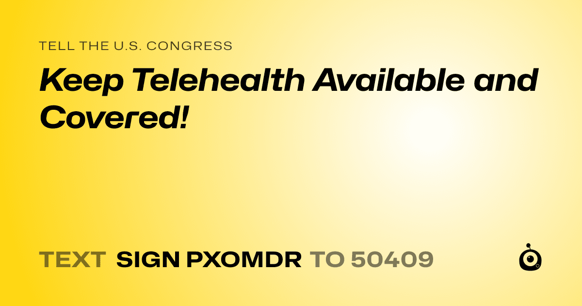 A shareable card that reads "tell the U.S. Congress: Keep Telehealth Available and Covered!" followed by "text sign PXOMDR to 50409"