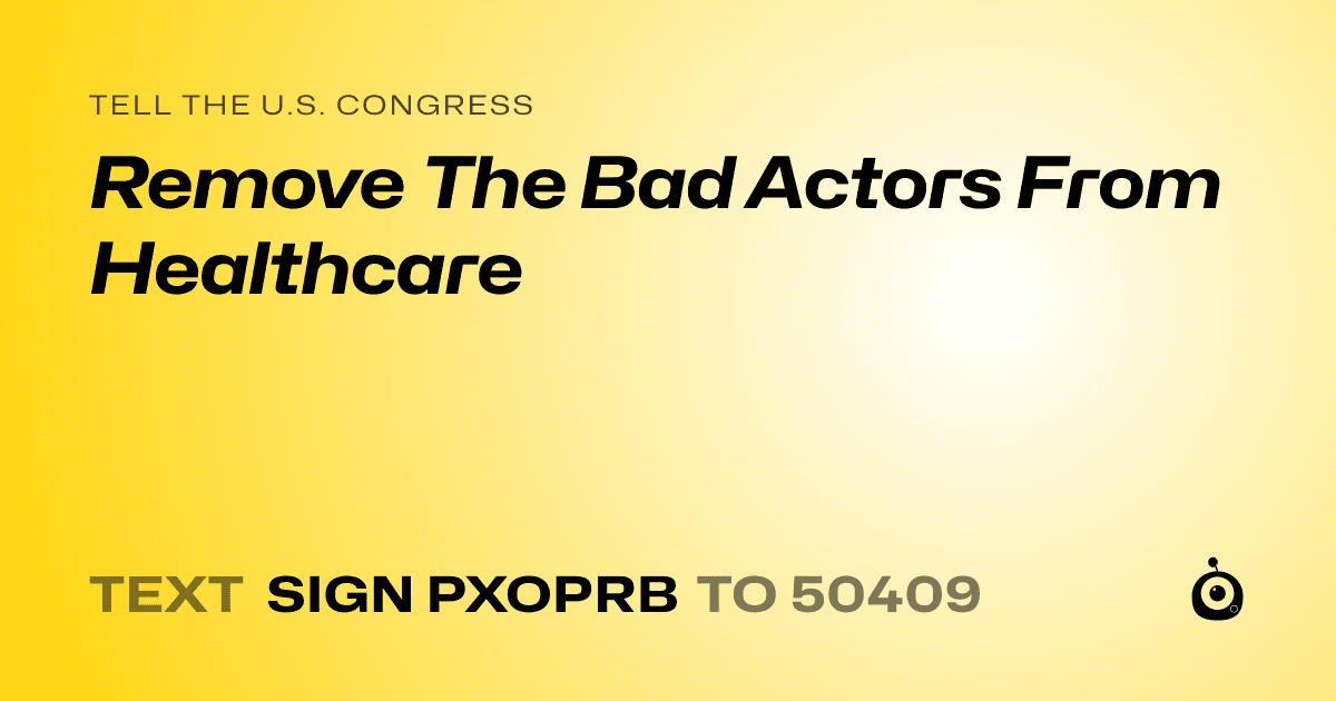 A shareable card that reads "tell the U.S. Congress: Remove The Bad Actors From Healthcare" followed by "text sign PXOPRB to 50409"