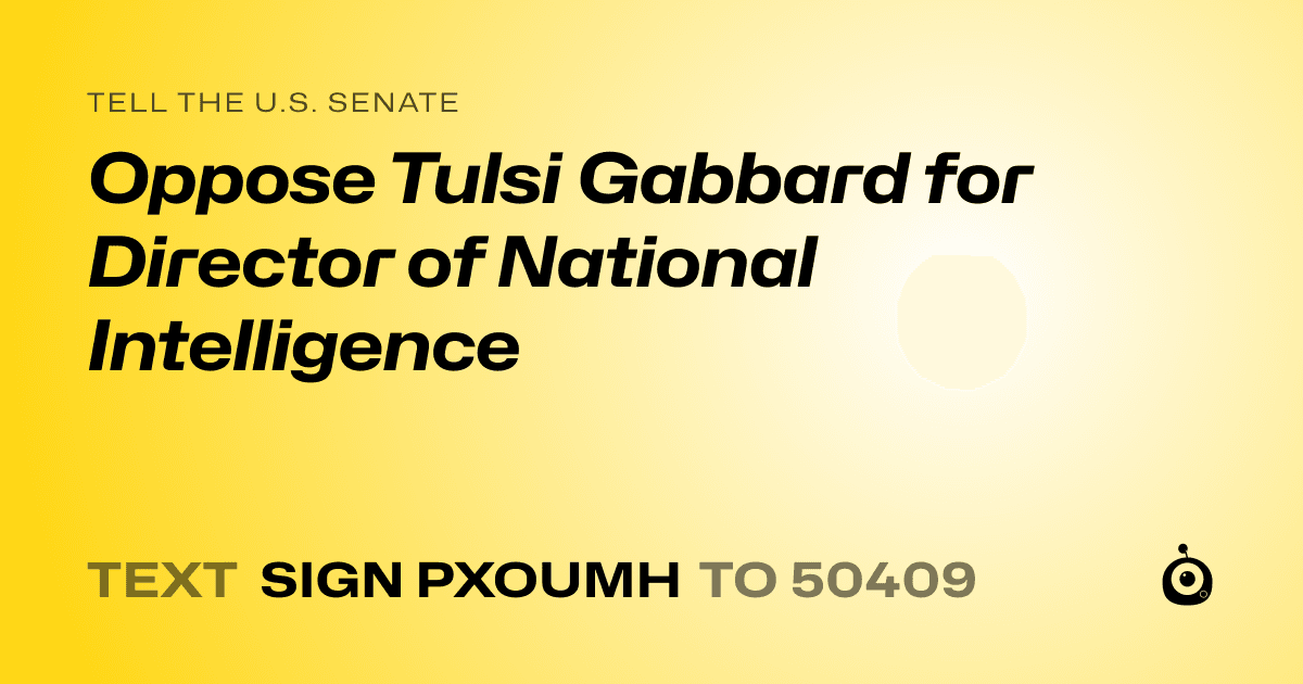 A shareable card that reads "tell the U.S. Senate: Oppose Tulsi Gabbard for Director of National Intelligence" followed by "text sign PXOUMH to 50409"