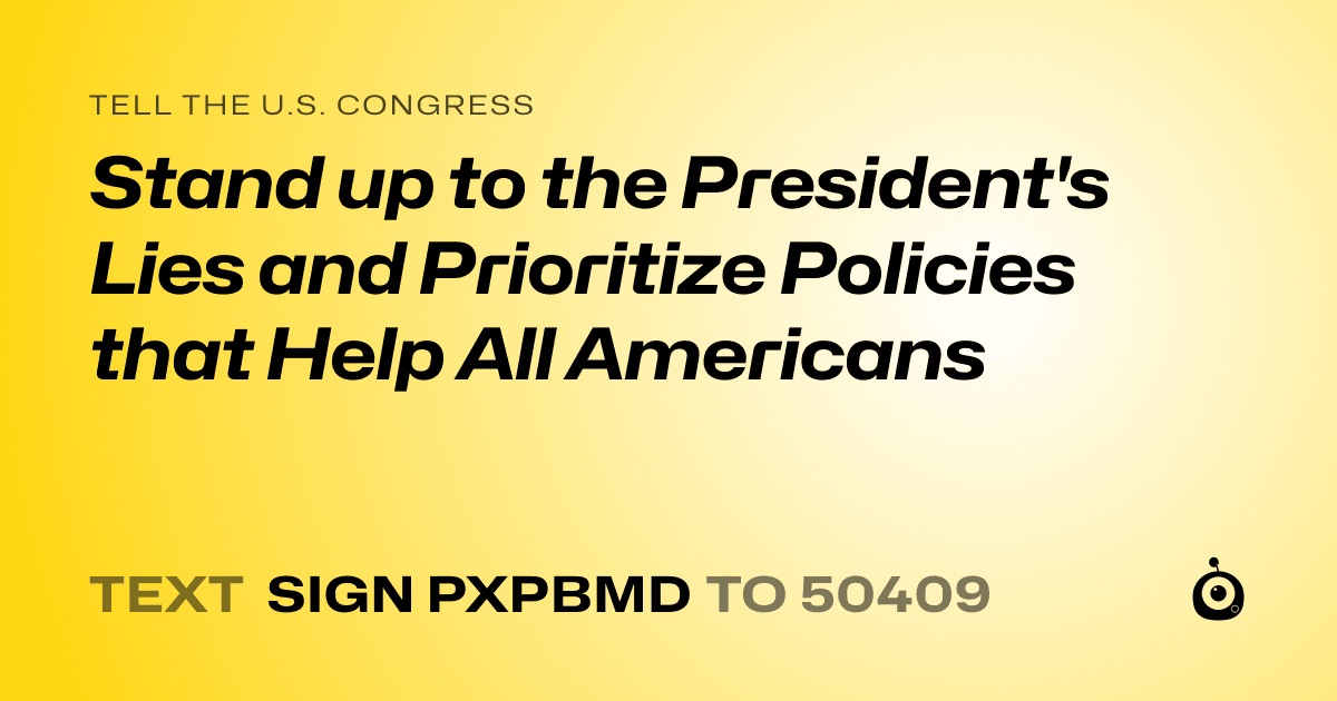 A shareable card that reads "tell the U.S. Congress: Stand up to the President's Lies and Prioritize Policies that Help All Americans" followed by "text sign PXPBMD to 50409"