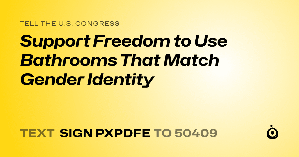 A shareable card that reads "tell the U.S. Congress: Support Freedom to Use Bathrooms That Match Gender Identity" followed by "text sign PXPDFE to 50409"