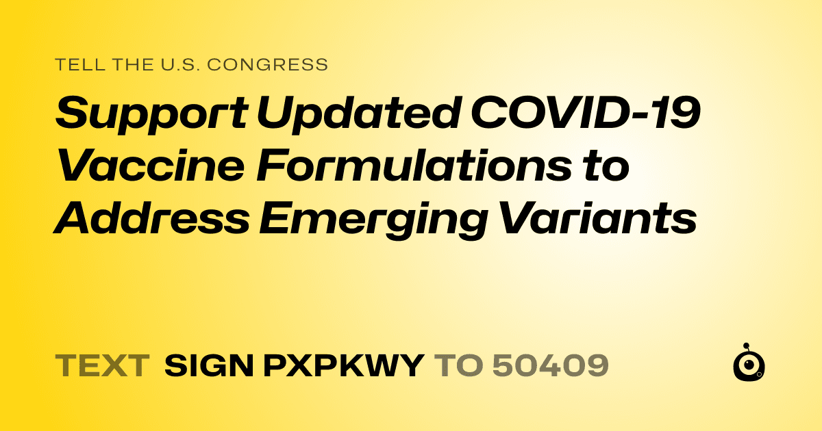 A shareable card that reads "tell the U.S. Congress: Support Updated COVID-19 Vaccine Formulations to Address Emerging Variants" followed by "text sign PXPKWY to 50409"