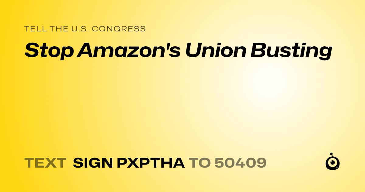 A shareable card that reads "tell the U.S. Congress: Stop Amazon's Union Busting" followed by "text sign PXPTHA to 50409"