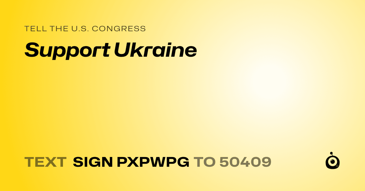 A shareable card that reads "tell the U.S. Congress: Support Ukraine" followed by "text sign PXPWPG to 50409"