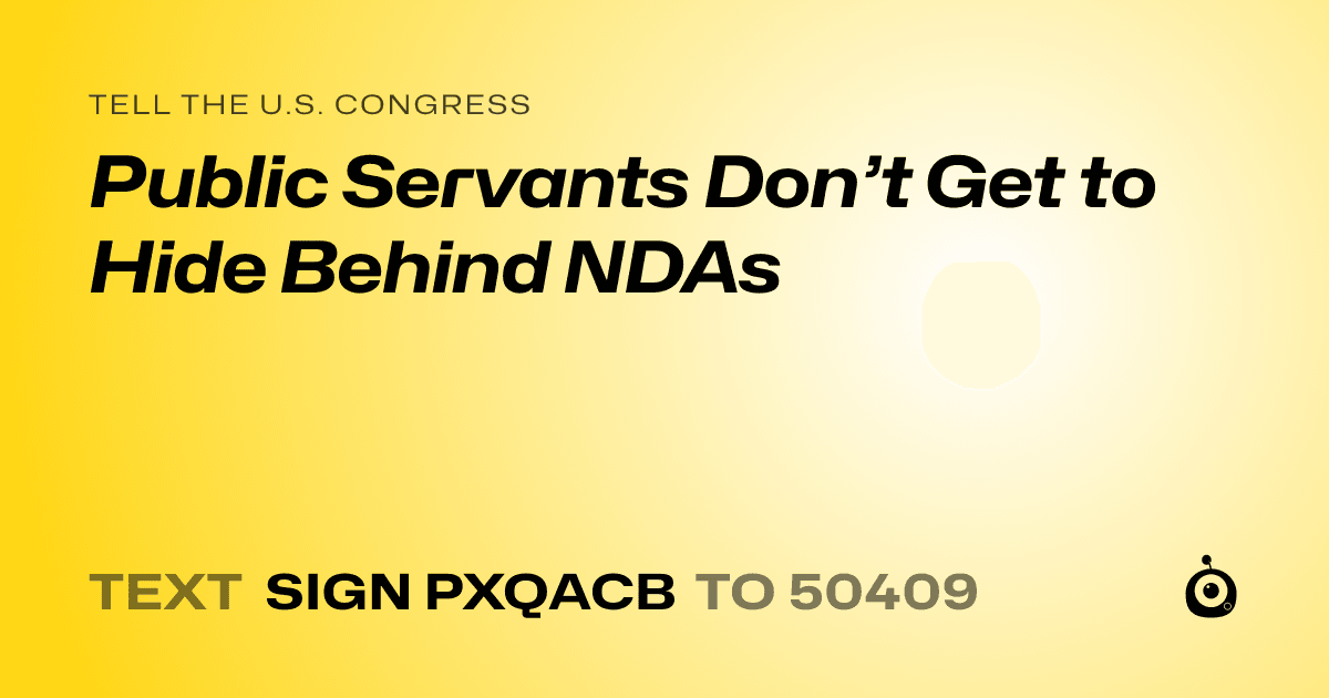 A shareable card that reads "tell the U.S. Congress: Public Servants Don’t Get to Hide Behind NDAs" followed by "text sign PXQACB to 50409"