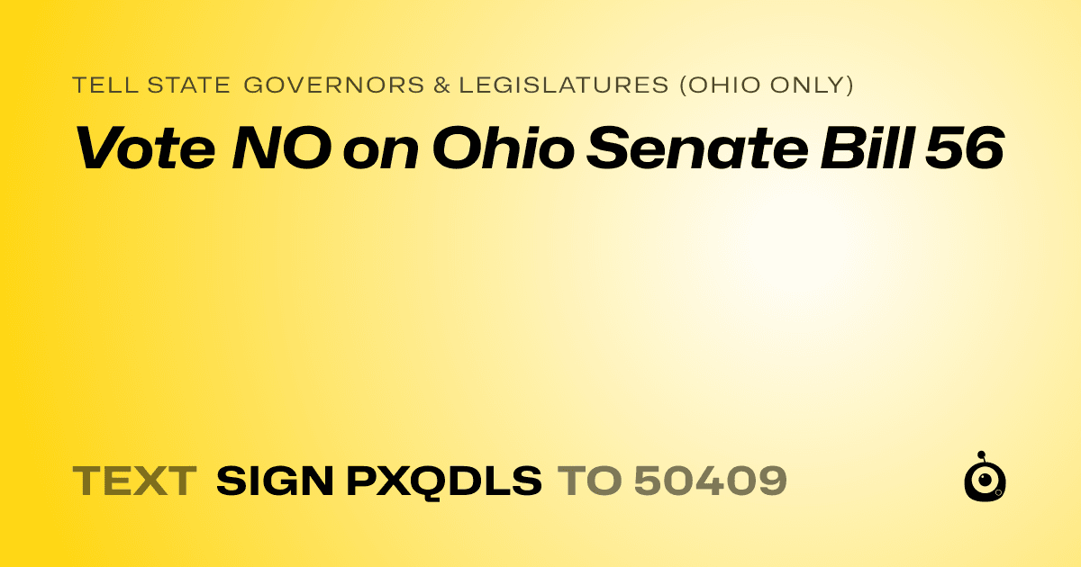A shareable card that reads "tell State Governors & Legislatures (Ohio only): Vote NO on Ohio Senate Bill 56" followed by "text sign PXQDLS to 50409"