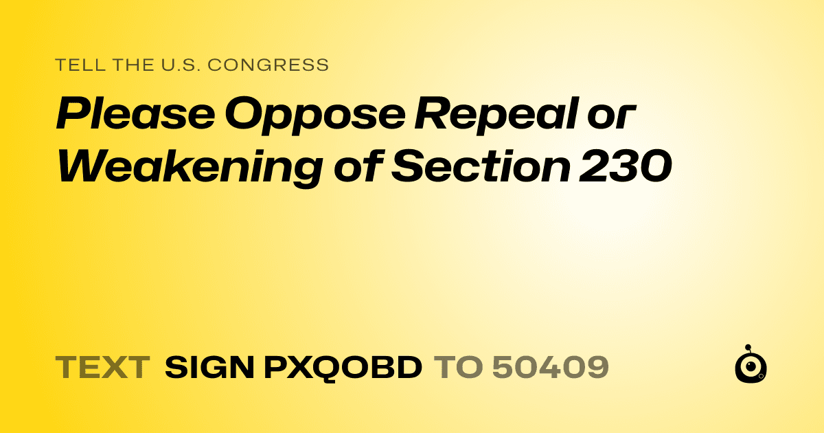 A shareable card that reads "tell the U.S. Congress: Please Oppose Repeal or Weakening of Section 230" followed by "text sign PXQOBD to 50409"