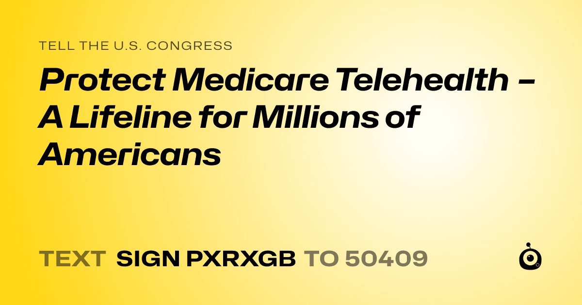 A shareable card that reads "tell the U.S. Congress: Protect Medicare Telehealth – A Lifeline for Millions of Americans" followed by "text sign PXRXGB to 50409"