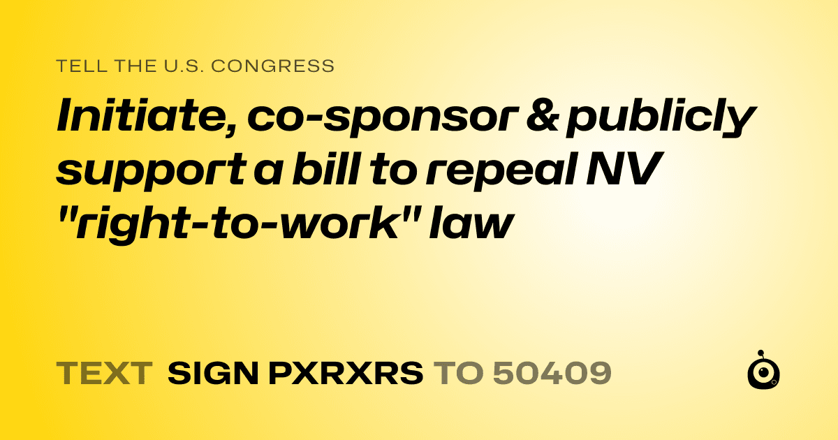 A shareable card that reads "tell the U.S. Congress: Initiate, co-sponsor & publicly support a bill to repeal NV "right-to-work" law" followed by "text sign PXRXRS to 50409"