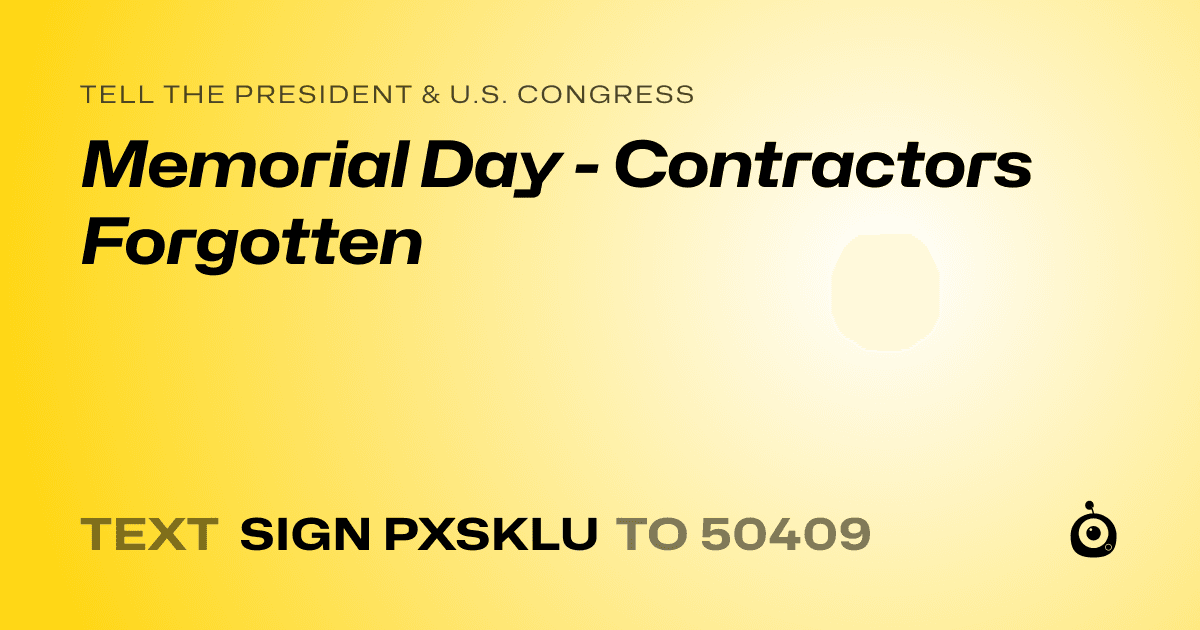 A shareable card that reads "tell the President & U.S. Congress: Memorial Day - Contractors Forgotten" followed by "text sign PXSKLU to 50409"